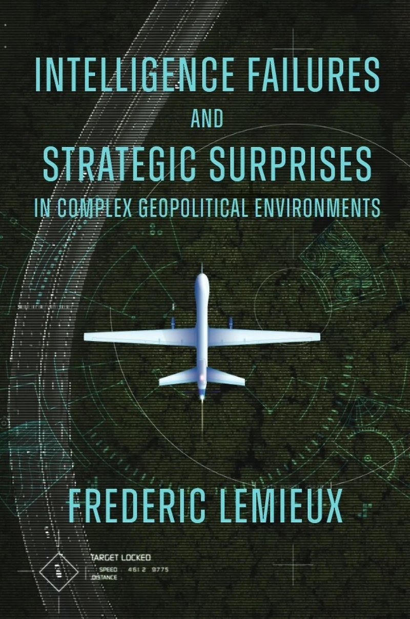 Intelligence Failures and Strategic Surprises Complex Geopolitical Environments