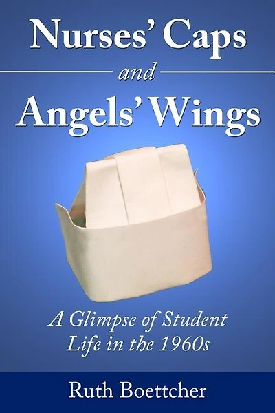 Nurses' Caps and Angels' Wings: A Glimpse of Student Life in the 1960s