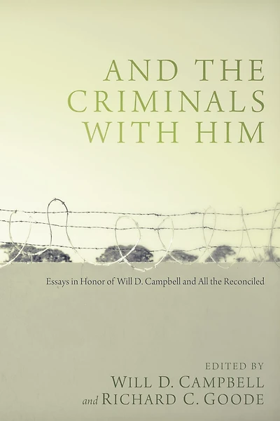 and the Criminals with Him: Essays Honor of Will D. Campbell All Reconciled