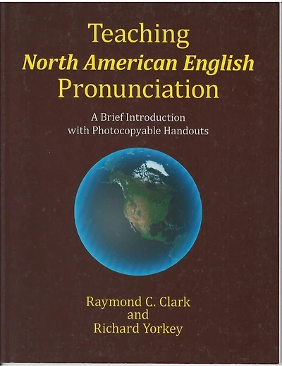 Teaching North American English Pronunciation: A Brief Introduction with Photocopiable Handouts