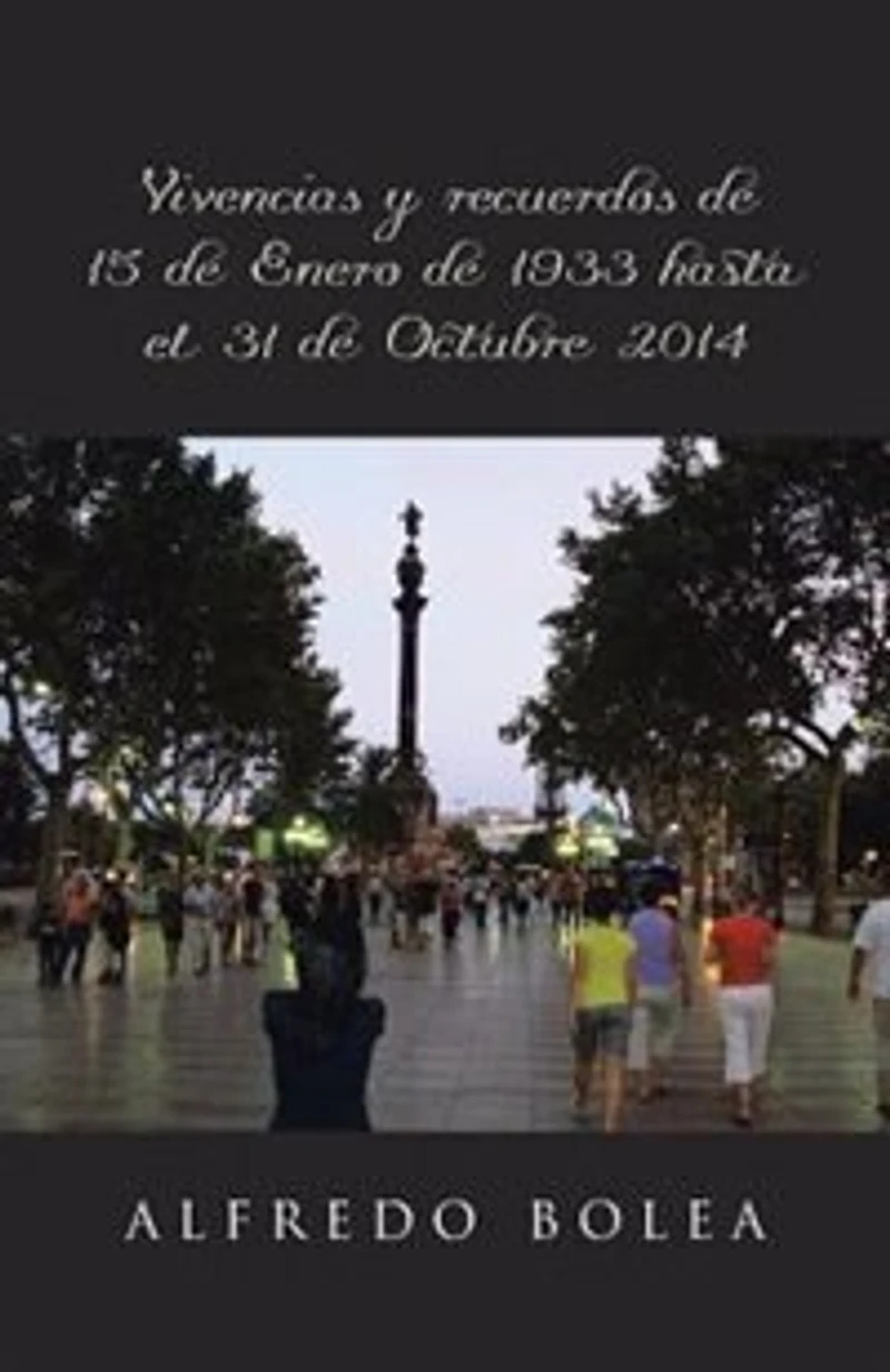 Vivencias y recuerdos de 15 Enero 1933 hasta el 31 Octubre 2014