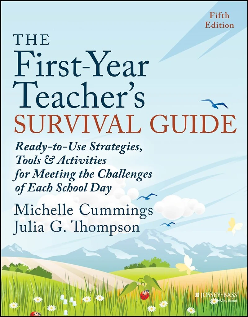 the First-Year Teacher's Survival Guide: Ready-to-Use Strategies, Tools & Activities for Meeting Challenges of Each School Day