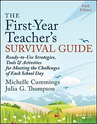 the First-Year Teacher's Survival Guide: Ready-to-Use Strategies, Tools & Activities for Meeting Challenges of Each School Day