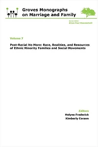 Post-Racial No More: Race, Realities, and Resources of Ethnic Minority Families: Groves Monographs on Marriage and Family (Volume 7)