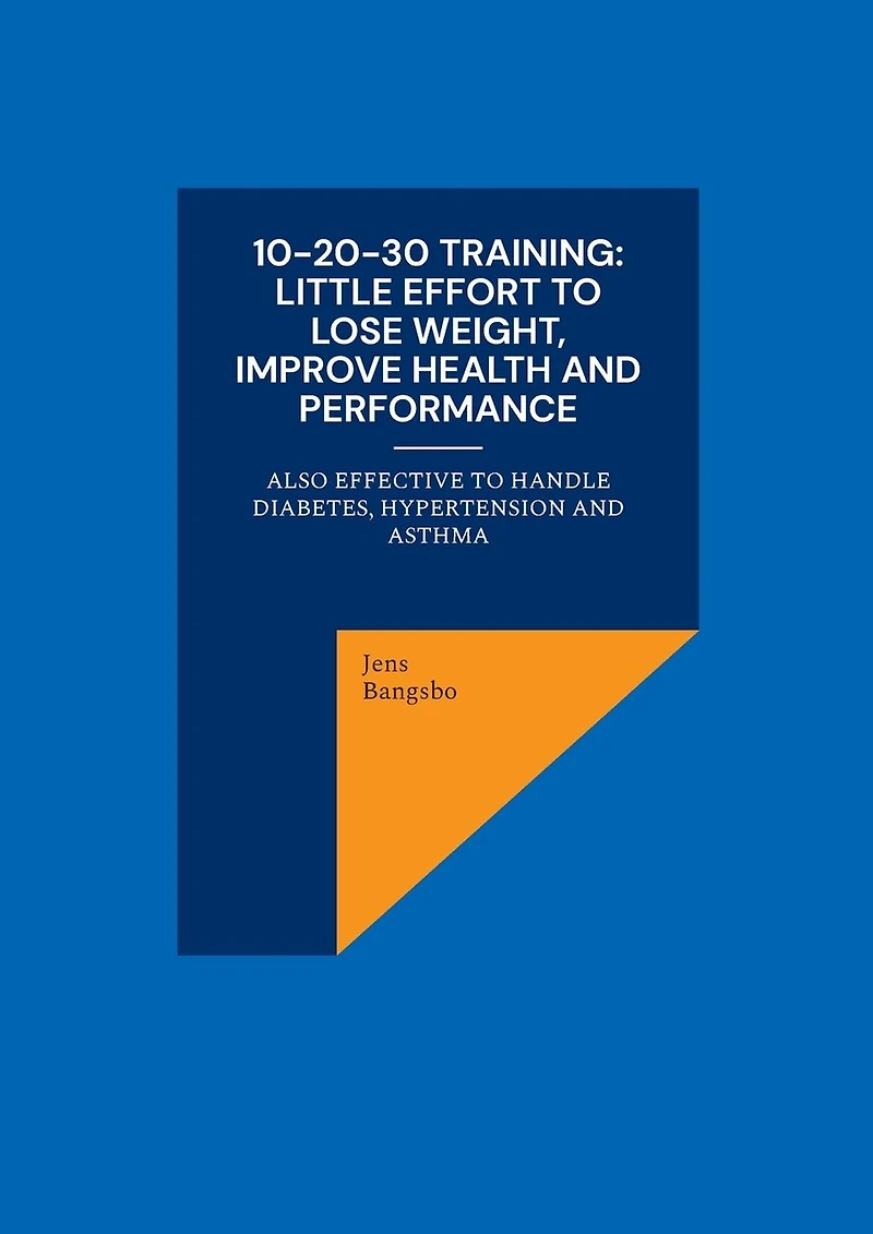 10-20-30 training: Little effort to lose weight, improve health and performance: also effective handle diabetes, hypertension asthma