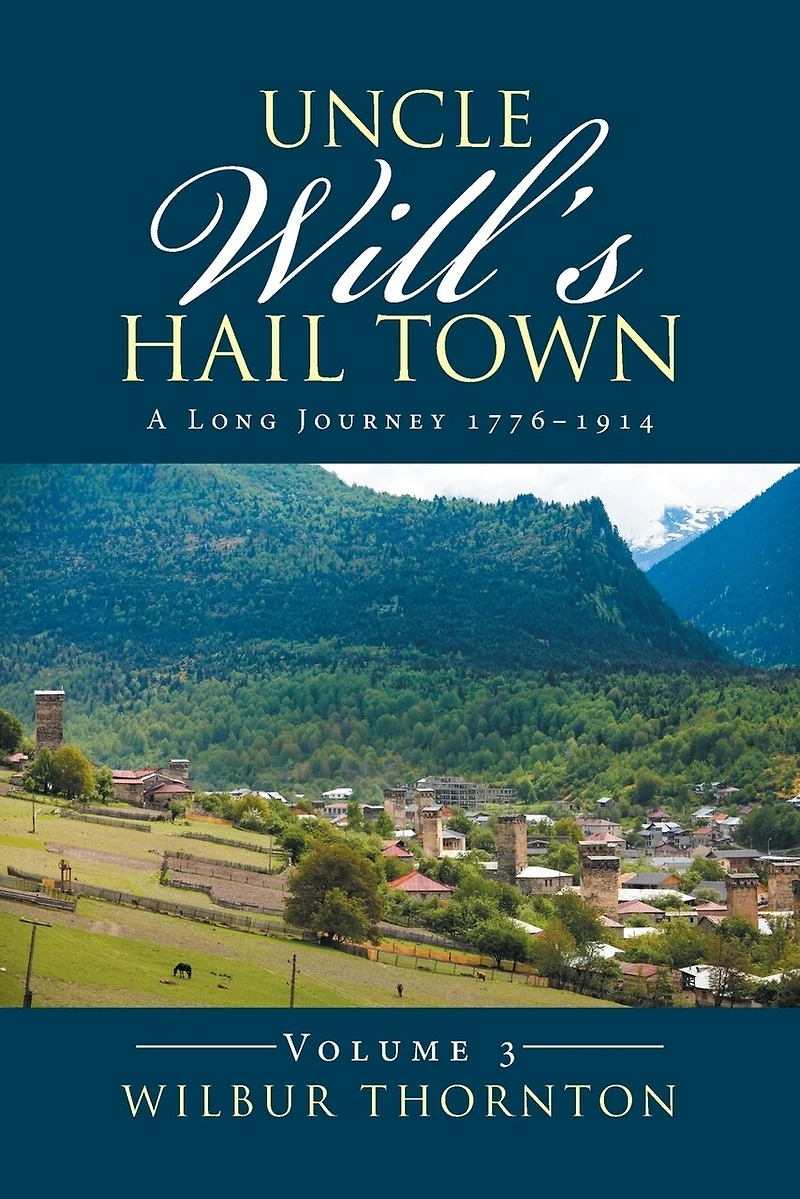 Uncle Will's Hail Town: A Long Journey 1776-1914