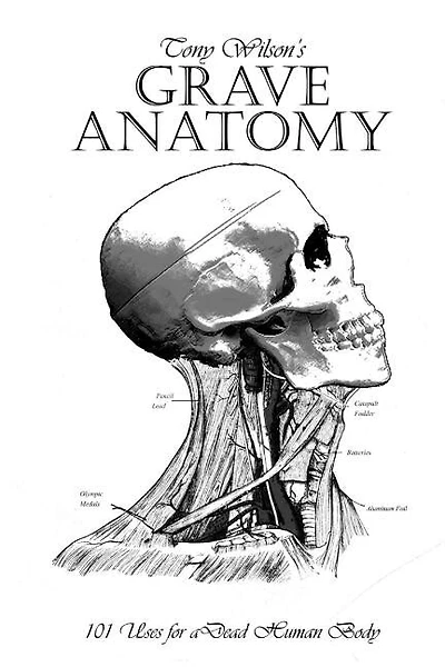 Grave Anatomy: 101 Uses for a Dead Human Body
