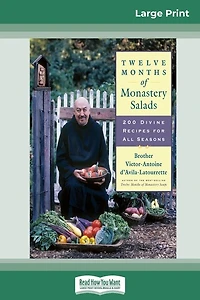Twelve Months Of Monastery Salads: 200 Divine Recipes For All Seasons (16pt Large Print Edition)