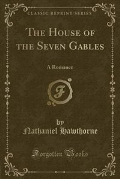 The House of the Seven Gables: A Romance (Classic Reprint)