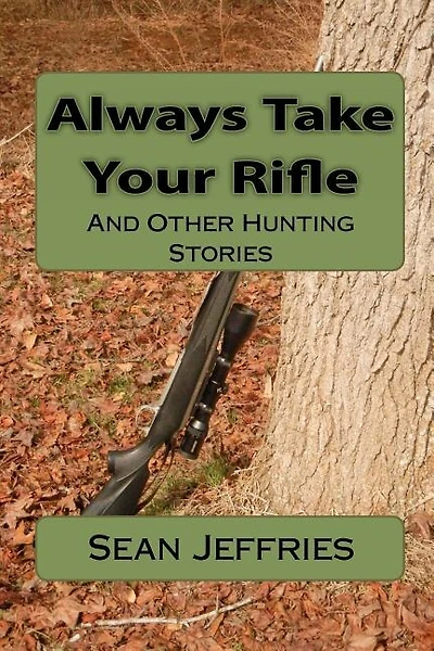 Always Take Your Rifle: And Other Hunting Stories