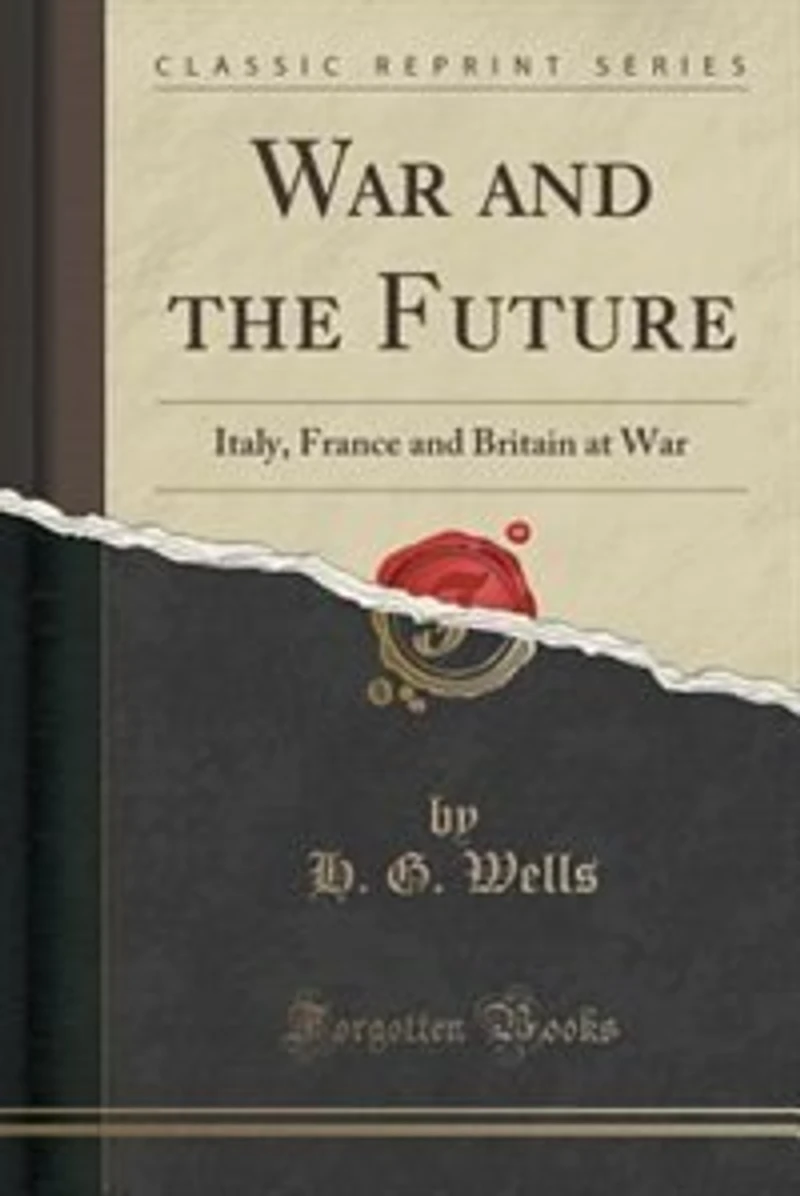 War and the Future: Italy, France Britain at (Classic Reprint)