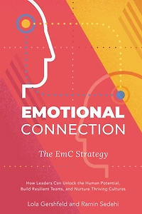 Emotional Connection, the EmC Strategy: How Leaders Can Unlock Human Potential, Build Resilient Teams, and Nurture Thriving Cultures