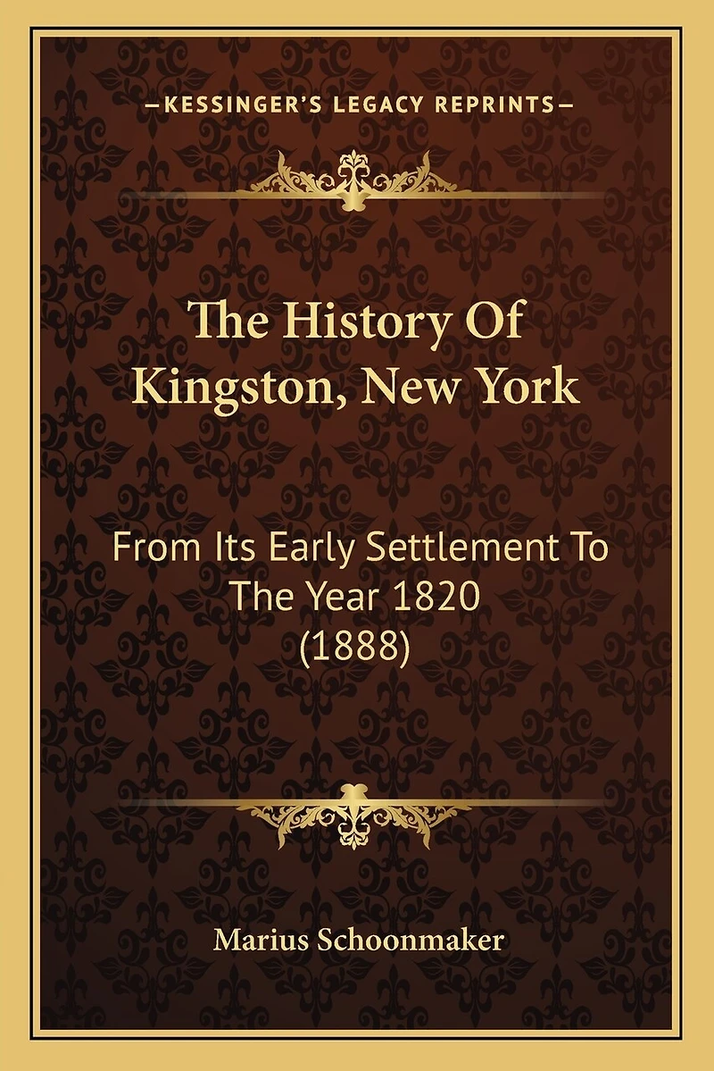 The History Of Kingston, New York: From Its Early Settlement To The Year 1820 (1888)