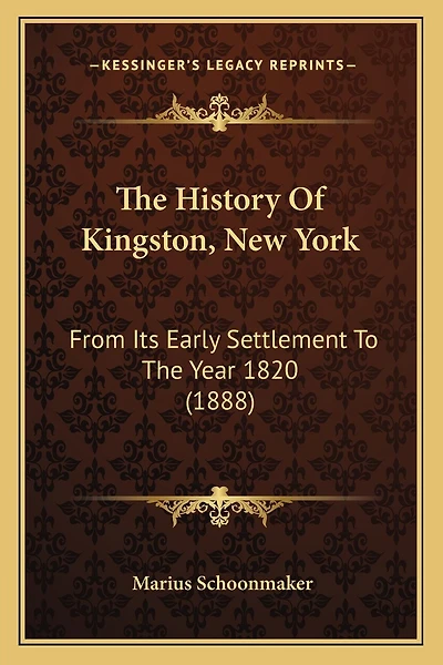 The History Of Kingston, New York: From Its Early Settlement To The Year 1820 (1888)
