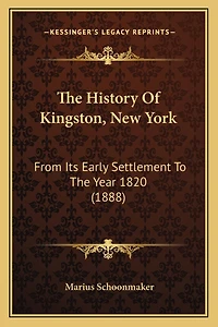 The History Of Kingston, New York: From Its Early Settlement To The Year 1820 (1888)