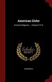 American Globe: Investors Magazine ..., Volumes 13-14