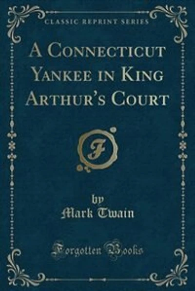 A Connecticut Yankee in King Arthur's Court (Classic Reprint)