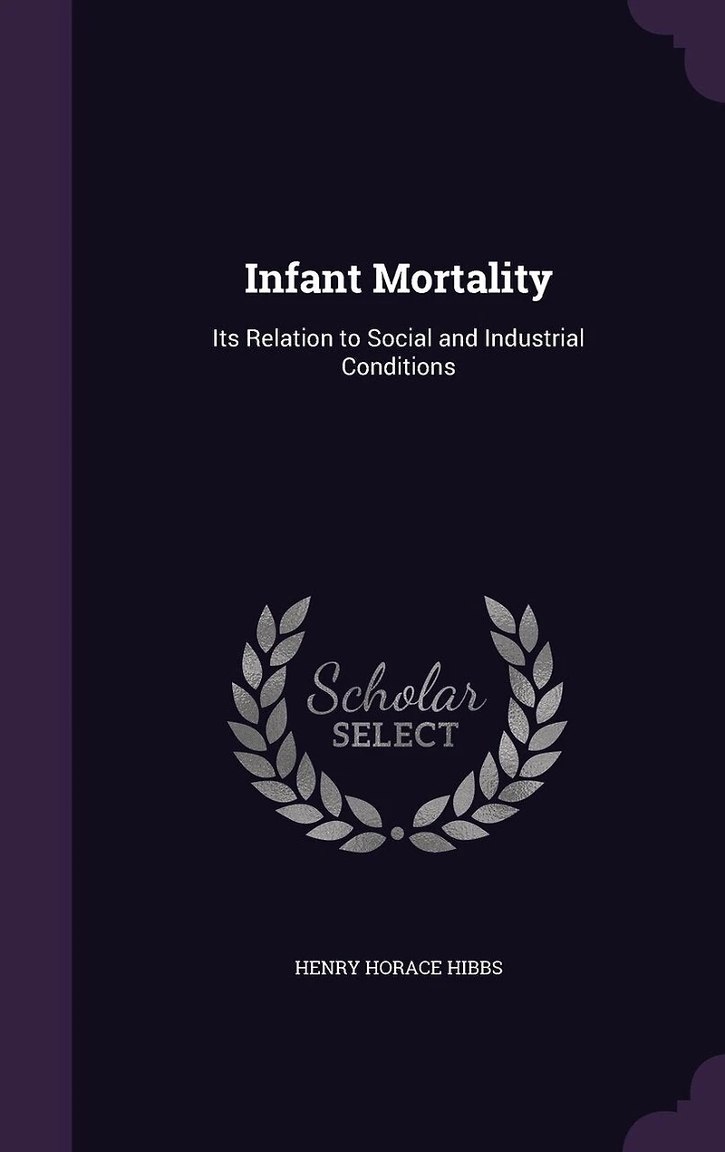 Infant Mortality: Its Relation to Social and Industrial Conditions