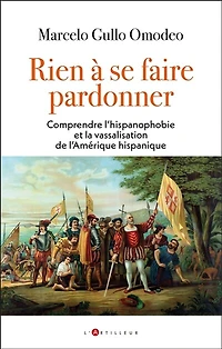 Ceux qui devraient demander pardon : la légende noire espagnole et l'hégémonie anglo-saxonne: anglo-saxonne