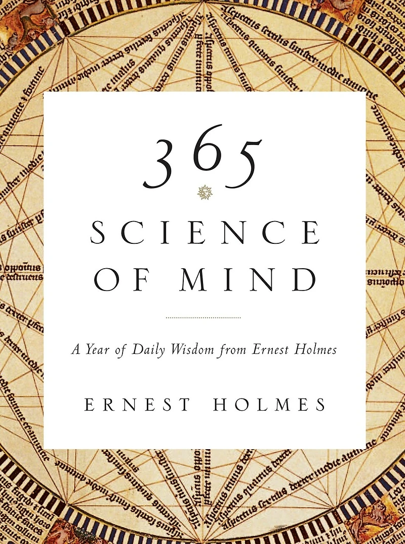 365 Science of Mind: A Year Daily Wisdom from Ernest Holmes