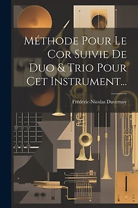 Méthode Pour Le Cor Suivie De Duo & Trio Pour Cet Instrument...