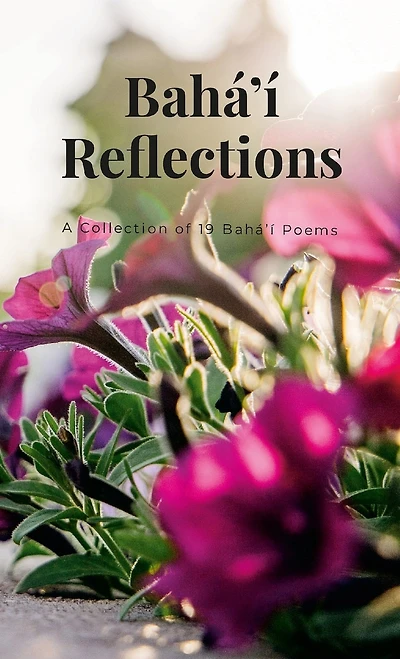 Bahai Reflections: A Collection of 19 Bahai Poems