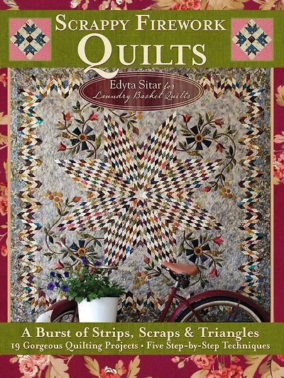 Scrappy Firework Quilts: A Burst Of Strips, Scraps & Triangles 19 Gorgeous Quilting Projects * Five Step-by-step Techniques