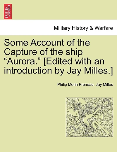 Some Account Of The Capture Of The Ship "aurora." [edited With An Introduction By Jay Milles.]