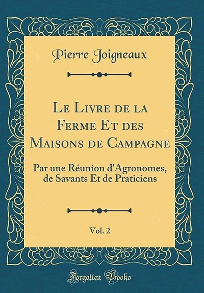 Le Livre de la Ferme Et des Maisons Campagne, Vol. 2: Par une Réunion d'Agronomes, Savants Praticiens (Classic Reprint)