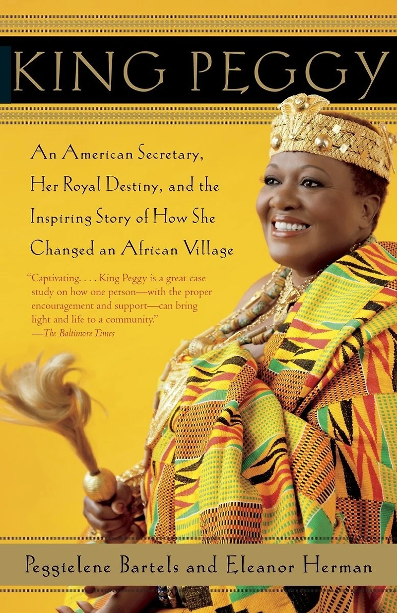 King Peggy: an American Secretary, Her Royal Destiny, and the Inspiring Story of How She Changed African Village