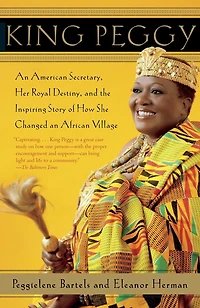 King Peggy: an American Secretary, Her Royal Destiny, and the Inspiring Story of How She Changed African Village