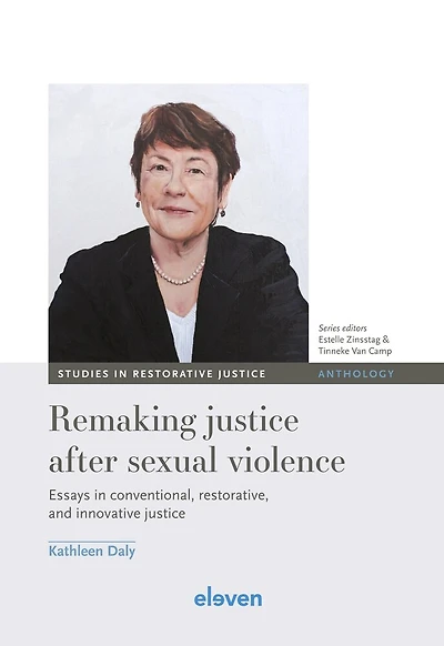 Remaking Justice After Sexual Violence: Essays In Conventional, Restorative, And Innovative Justice