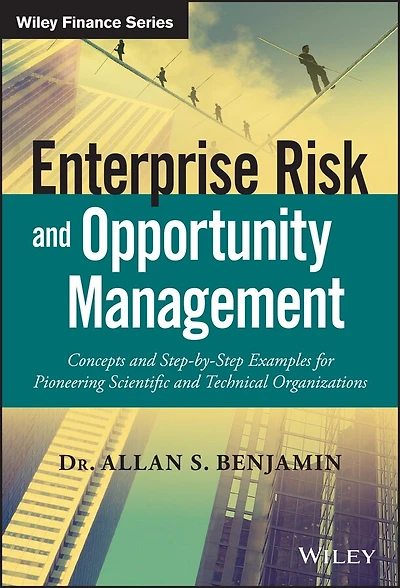 Enterprise Risk and Opportunity Management: Concepts Step-by-Step Examples for Pioneering Scientific Technical Organizations