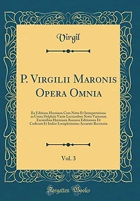 P. Virgilii Maronis Opera Omnia, Vol. 3: Ex Editione Heyniana Cum Notis Et Interpretatione Usum Delphini Variis Lectionibus Varioru