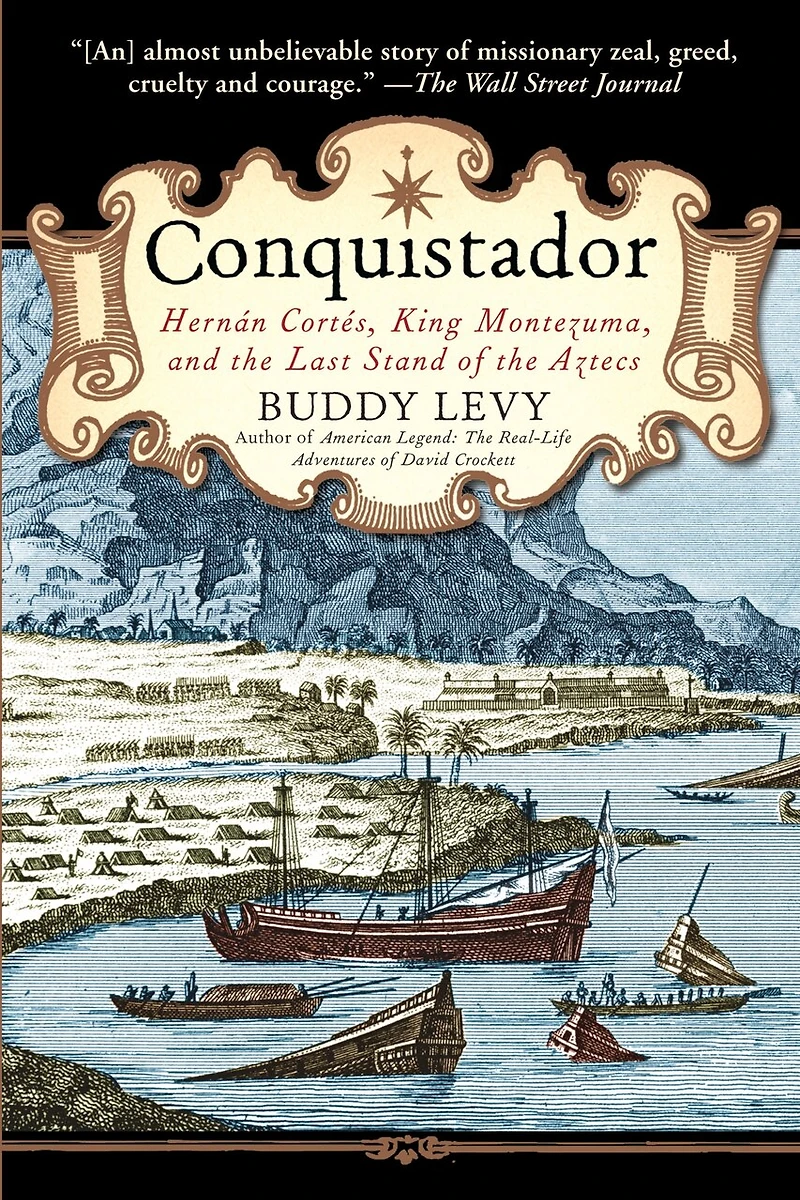 Conquistador: Hernan Cortes, King Montezuma, And The Last Stand Of Aztecs