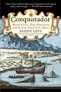 Conquistador: Hernan Cortes, King Montezuma, And The Last Stand Of Aztecs