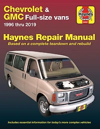 Chevrolet & Gmc Full-size Vans 1996 Thru 2019 Haynes Repair Manual: 1996 Thru 2019 - Based On A Complete Teardown And Rebuild