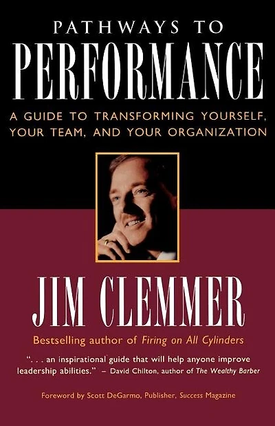 Pathways to Performance: A Guide To Transforming Yourself, Your Team, And Your Organization