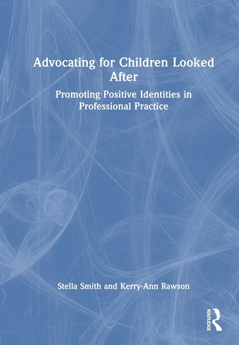 Advocating for Children Looked After: Promoting Positive Identities Professional Practice