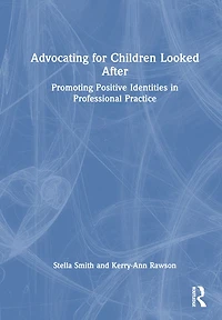 Advocating for Children Looked After: Promoting Positive Identities Professional Practice