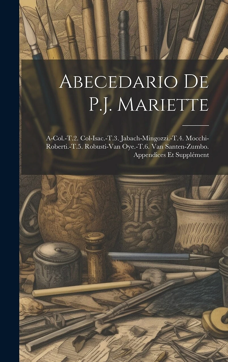 Abecedario De P.J. Mariette: A-Col.-T.2. Col-Isac.-T.3. Jabach-Mingozzi.-T.4. Mocchi-Roberti.-T.5. Robusti-Van Oye.-T.6. Van Santen-Zumbo. Appendices Et Supplément
