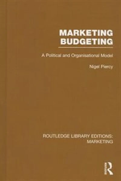 Marketing Budgeting (rle Marketing): A Political And Organisational Model
