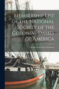 Membership List of the National Society of the Colonial Dames of America; Resident in the State of California