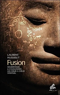 Fusion: bouddhisme & chamanisme, un coeur à spirituel