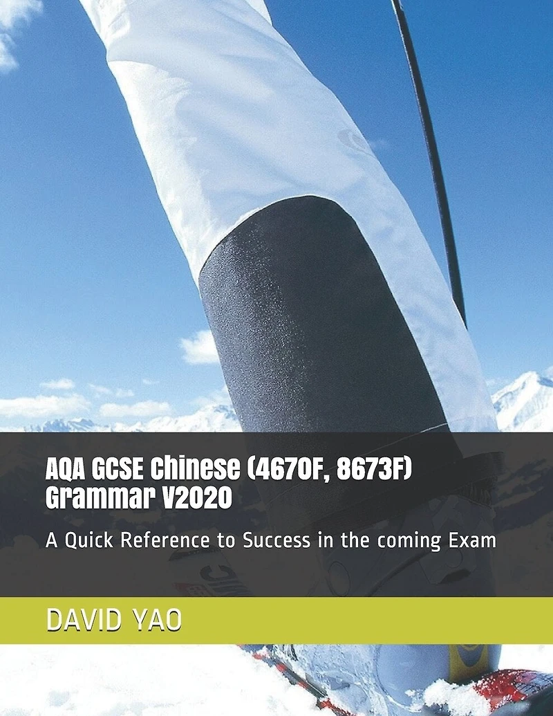 AQA GCSE Chinese (4670F, 8673F) Grammar V2020: A Quick Reference to Success in the coming Exam