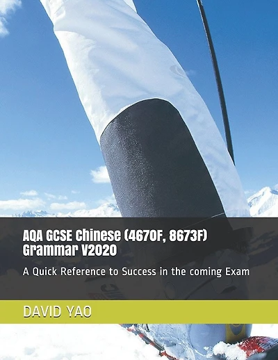 AQA GCSE Chinese (4670F, 8673F) Grammar V2020: A Quick Reference to Success in the coming Exam