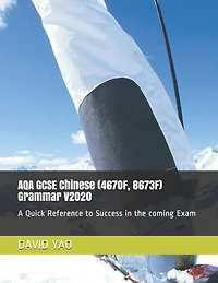 AQA GCSE Chinese (4670F, 8673F) Grammar V2020: A Quick Reference to Success in the coming Exam