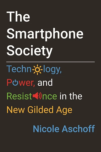 The Smartphone Society: Technology, Power, And Resistance New Gilded Age