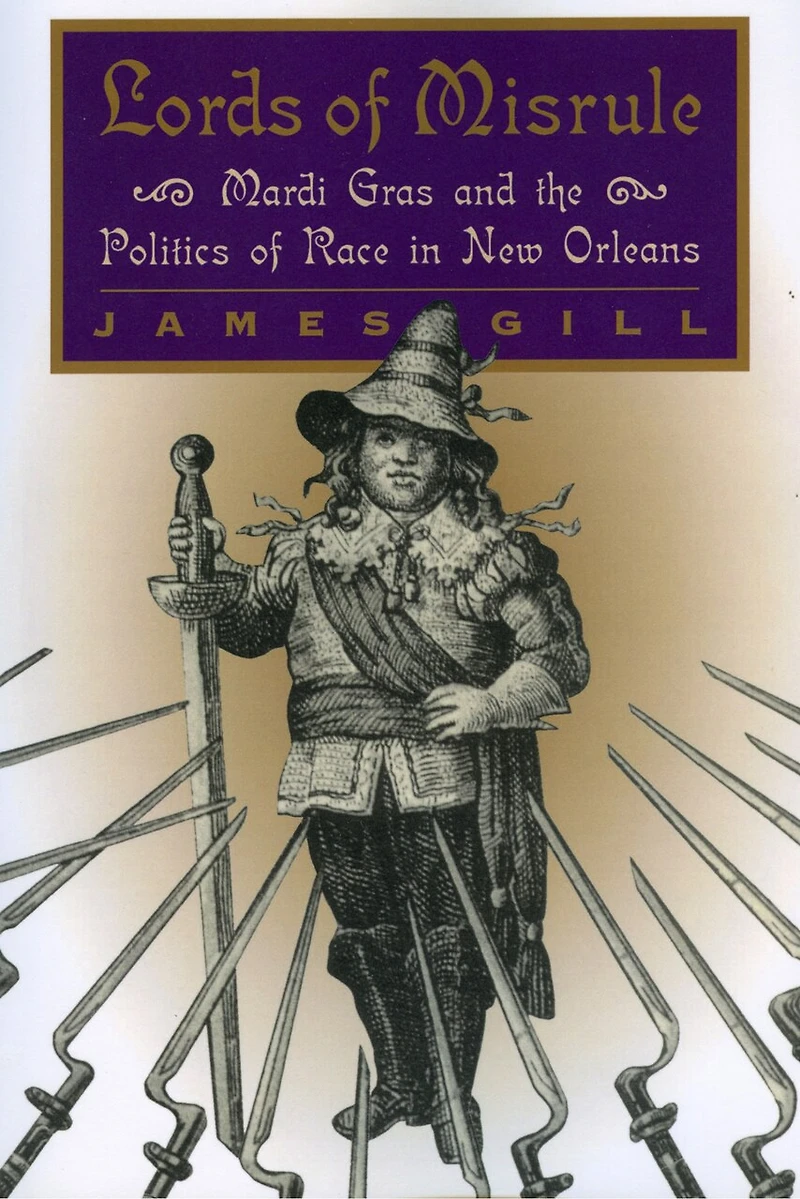 Lords of Misrule: Mardi Gras and the Politics of Race in New Orleans