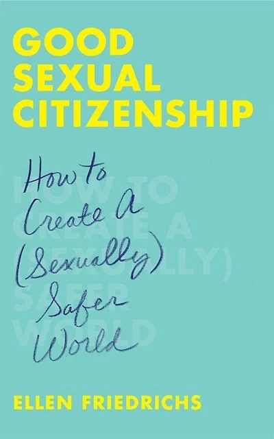 Good Sexual Citizenship: How To Create A (sexually) Safer World